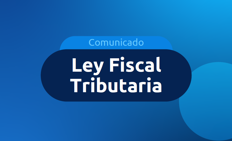 Comunicado Ley Fiscal Tributaria